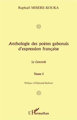 ANTHOLOGIE DES POÈTES GABONAIS D'EXPRESSION FRANCAISE : La concorde - Tome 1