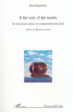 Il fut soir, il fut matin - je veux faire aimer et comprendre les juifs