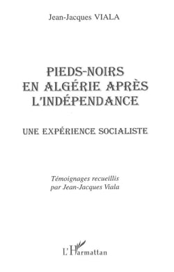 PIEDS-NOIRS EN ALGÉRIE APRÈS L'INDÉPENDANCE : Une expérience socialiste