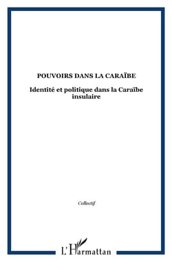 Pouvoirs dans la Caraïbe : Identité et politique dans la Caraïbe insulaire
