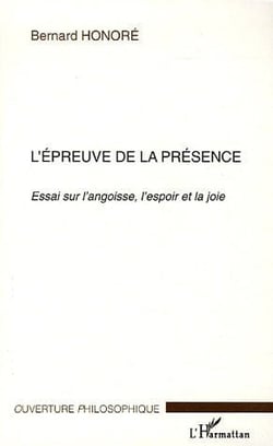 L'epreuve de la presence - essai sur l'angoisse, l'espoir et la joie