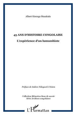 45 ans d'Histoire Congolaise : L'expérience d'un lumumbiste
