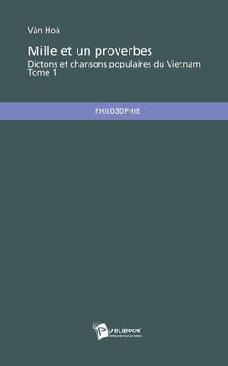 Dictons et chansons populaires du Vietnam : Mille et un proverbes Tome 1