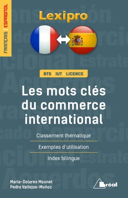 Lexipro : les mots clés du commerce international - français-espagnol - BTS, IUT, licence - classement thématique, exemples d'utilisation, index bilingue