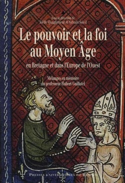 Le pouvoir et la foi au Moyen âge  en Bretagne et dans l'Europe de l'Ouest - mélanges en mémoire du professeur Hubert Guillotel
