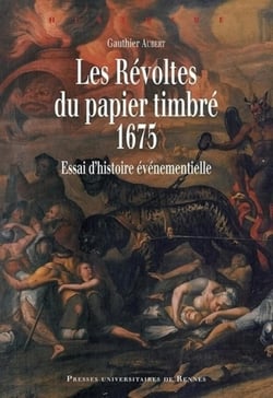 Les révoltes du papier timbré, 1675 - essai d'histoire événementielle