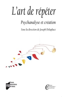 L'art de répéter - psychanalyse et création