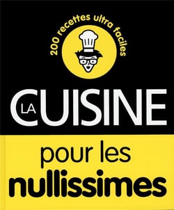 La cuisine pour les nullissimes - 200 recettes ultra faciles