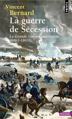 La Guerre de Sécession : La Grande Guerre américaine (1861-1865)