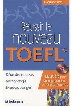Réussir le nouveau toefl : détail des épreuves méthodologie exercices corrigés