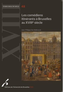 Études sur le XVIIIe siècle Tome 48 : les comédiens itinérants à Bruxelles au XVIIIe siècle