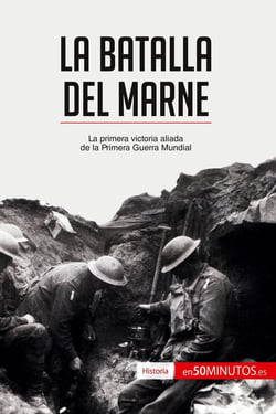La batalla del Marne : La primera victoria aliada de la Primera Guerra Mundial