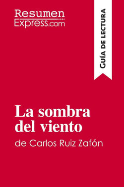 La sombra del viento de Carlos Ruiz Zafón (Guia de lectura) : Resumen y analisis completo