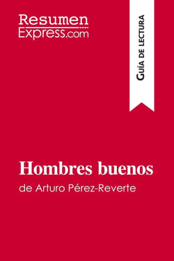 Hombres buenos de Arturo Pérez-Reverte (Guia de lectura) : Resumen y analisis completo