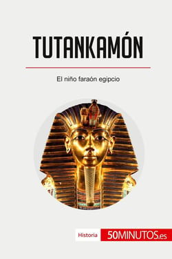 Tutankamón : El nino faraón egipcio