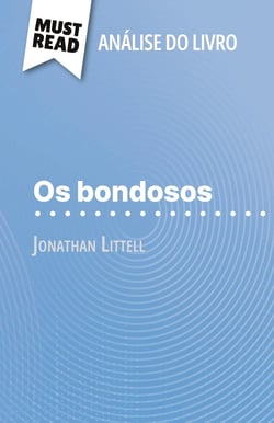 Os bondosos de Jonathan Littell (Analise do livro) : Analise completa e resumo pormenorizado do trabalho