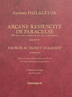 Arcane ressuscité de Paracelse, du vrai sel ciculé ou sel universel : Exorde au secret Alkahest