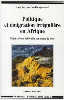 Politique et émigration irrégulière en afrique - enjeux d'une débrouille par temps de crise