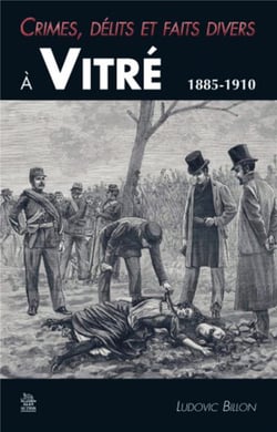 Crimes, délits et faits divers à vitré, 1885-1910