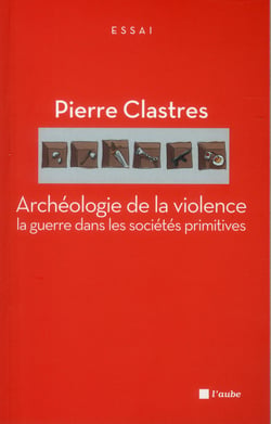 Archéologie de la violence - la guerre dans les sociétés primitives