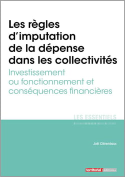 Les règles d'imputation de la dépense dans les collectivités - investissement ou fonctionnement et conséquences financières