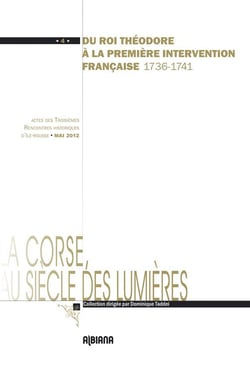 Du roi Théodore à la première intervention française 1736-1741 - actes des IIIe rencontres historiques d'Ile-Rousse