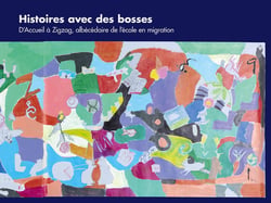 Histoires avec des bosses : D'Accueil à Zigzag, albécédaire de l'école en migration