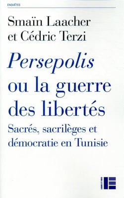 Persepolis ou la guerre des libertés - sacrés, sacrilèges et démocratie en Tunisie