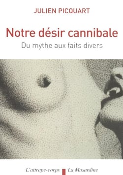 Notre désir cannibale - du mythe aux faits divers