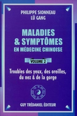 Maladies et symptômes en médecine chinoise Tome 2 - troubles des yeux, des oreilles, du nez & de la gorge
