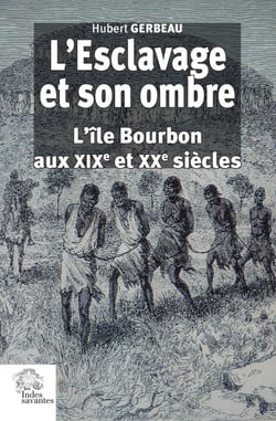 L'esclavage et son ombre Tomes 1 et 2 : L'île Bourbon aux XIXe et XXe siècles