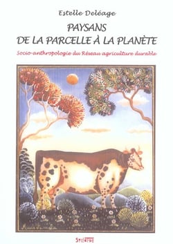 Paysans, de la parcelle à la planète - socio-anthropologie du réseau agriculture durable