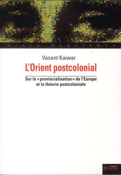 Orientalismes postcoloniaux - sur la "provincialisation de l'Europe" et la théorie postcoloniale