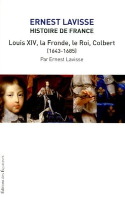 HISTOIRE DE FRANCE LAVISSE T13 LOUIS XIV, LA FRONDE, LE ROI, COLBERT (1643-1685)