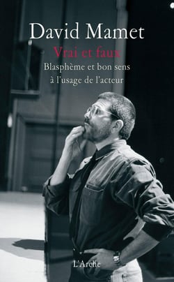 Vrai et faux - blasphème et bon sens à l'usage de l'acteur