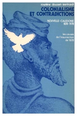 Colonialisme et  contradictions - Nouvelle-Calédonie 1878-1978