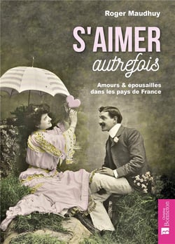 S'aimer autrefois - amours & épousailles dans les pays de France