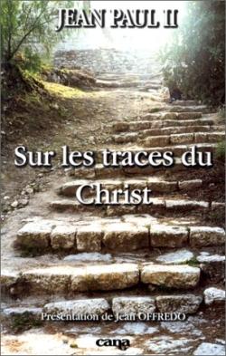 Sur les traces du Christ : [lettre... sur le pèlerinage aux lieux qui sont liés à l'histoire du salut, 29 juin 1999]