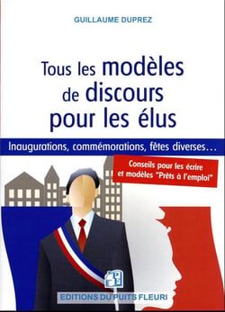 Tous les modèles de discours pour les élus : inaugurations, commémorations, fêtes diverses... conseils pour les écrire et modèles "prêts à l'emploi" (2e édition)