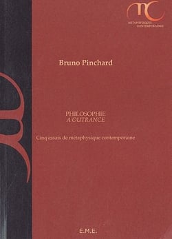 Philosophie à outrance - cinq essais de métaphysique contemporaine