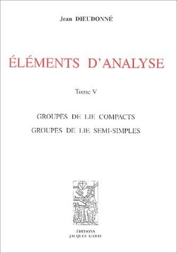 Éléments d'analyse t. 5 - groupes de lie compacts, groupes de lie semi-simples