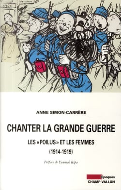 Chanter la grande guerre - les poilus et les femmes, 1914-1919