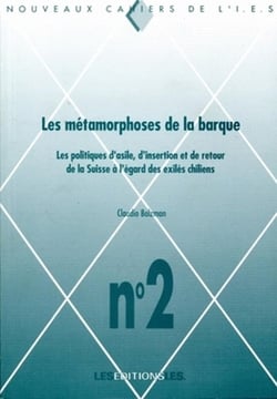 Les métamorphoses de la barque - les politiques d'asile, d'insertion et de retour de la Suisse à l'égard des exilés chiliens