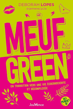 Meuf green : en transition vers une vie écoconsciente et décomplexée