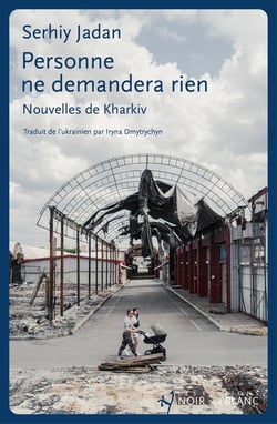 Personne ne demandera rien : Nouvelles de Kharkiv