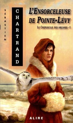 L'ensorceleuse de Pointe-Lévy Tome 1 - le crépuscule des arcanes