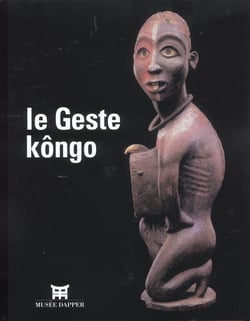 Le geste kongo - [exposition, paris, musee dapper, 18 septembre 2002-19 janvier 2003]
