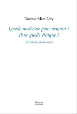 Quelle médecine pour demain ? pour quelle éthique ? réflexions, propositions