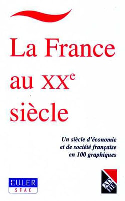 La france au xx siecle - un siecle d'economie et de societe francaise en 100 graphiques