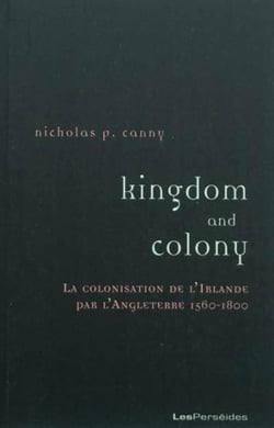 Kingdom and colony : La colonisation de l'Irlande par l'Angleterre (1560-1800)